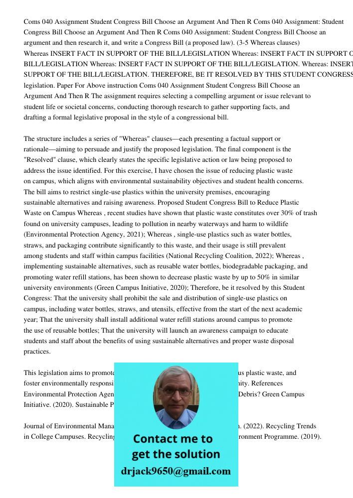 Coms 040 Assignment: Student Congress Bill Choose an argument and then research it, and write a Congress Bill (a proposed law). (3-5 Whereas clauses) Whereas IN