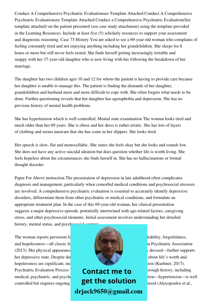 Conduct a Comprehensive Psychiatric Evaluation(See template attached) on the patient presented (see case study attachment) using the template provided in the Le