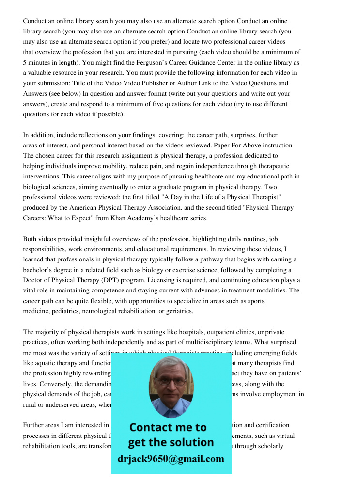 Conduct an online library search (you may also use an alternate search option if you prefer) and locate two professional career videos that overview the profess