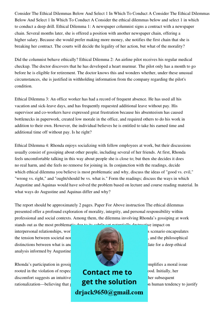 Consider the ethical dilemmas below and select 1 in which to conduct a deep drill. Ethical Dilemma 1: A newspaper columnist signs a contract with a newspaper ch