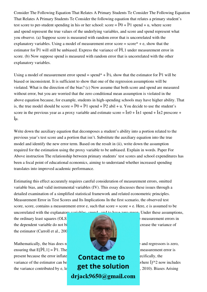 Consider the following equation that relates a primary student’s test score to per-student spending in his or her school: score = β0 + β1 spend + u, where score