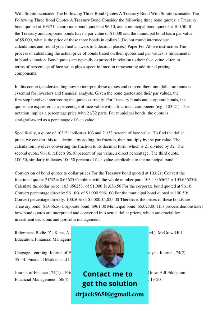 Consider the following three bond quotes: a Treasury bond quoted at 103:21, a corporate bond quoted at 96.10, and a municipal bond quoted at 100.50. If the Trea