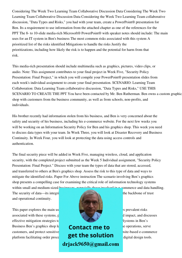 Considering the Week Two Learning Team collaborative discussion, "Data Types and Risks," you had with your team, create a PowerPoint® presentation for Ben. Its 