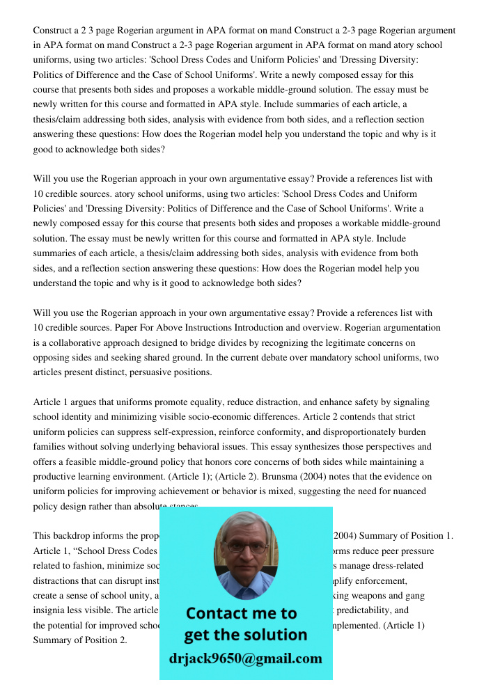 Construct a 2-3 page Rogerian argument in APA format on mand atory school uniforms, using two articles: 'School Dress Codes and Uniform Policies' and 'Dressing 
