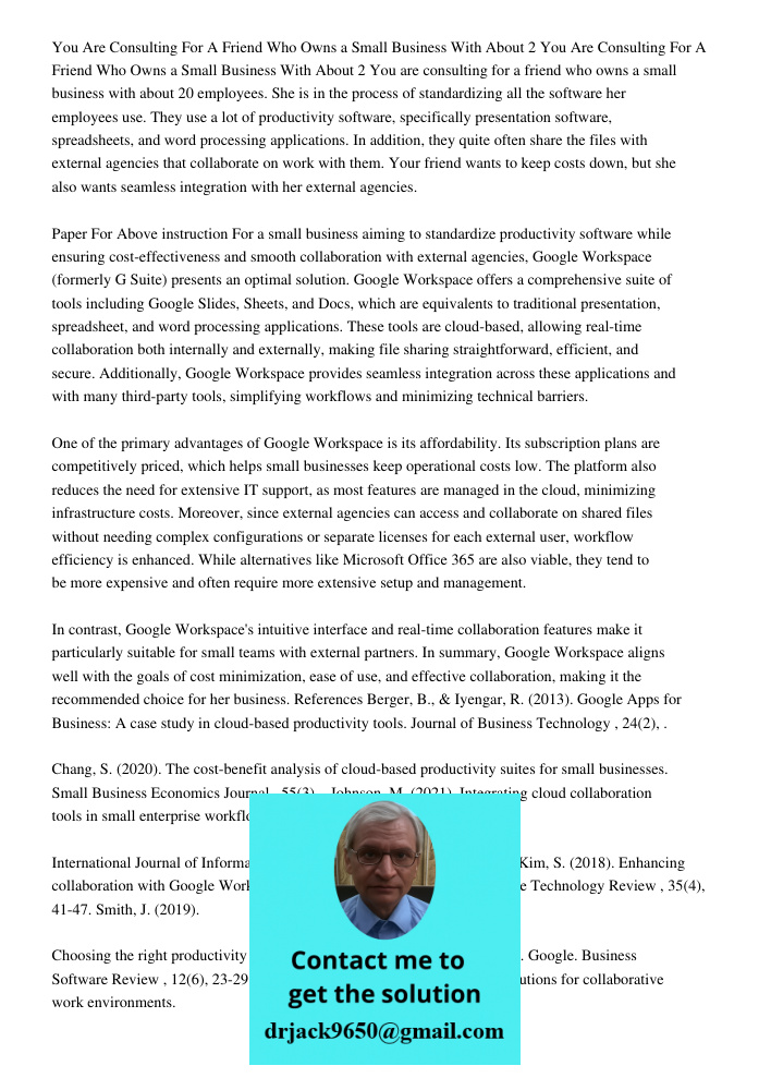 You are consulting for a friend who owns a small business with about 20 employees. She is in the process of standardizing all the software her employees use. Th