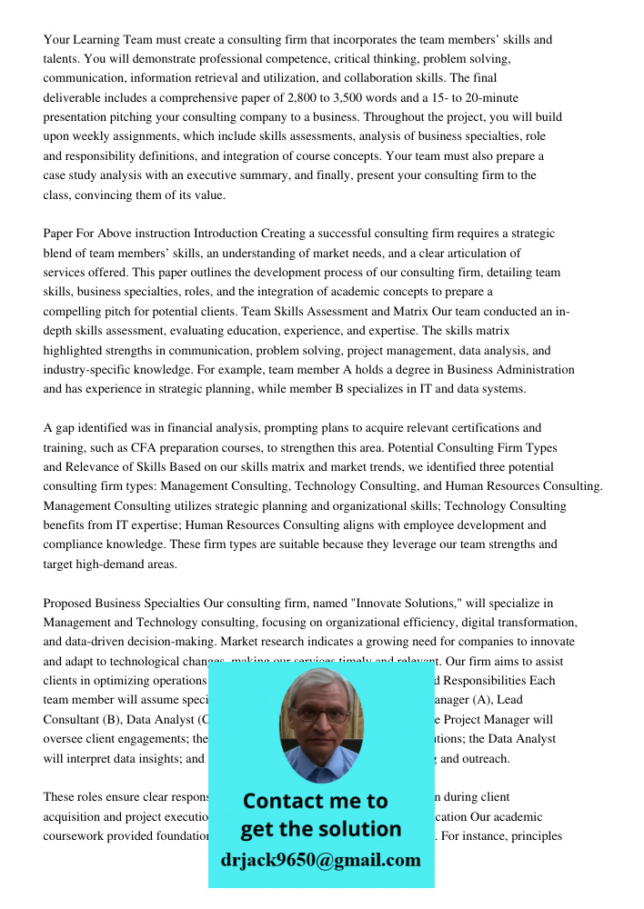 Your Learning Team must create a consulting firm that incorporates the team members’ skills and talents. You will demonstrate professional competence, critical 