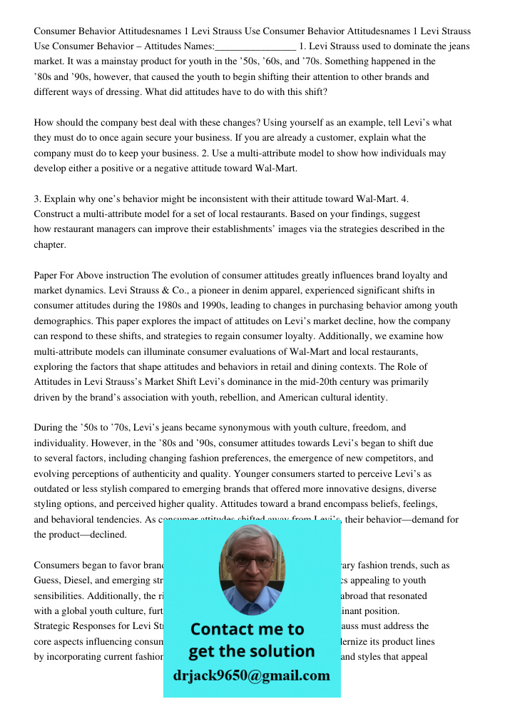 Consumer Behavior – Attitudes Names:________________ 1. Levi Strauss used to dominate the jeans market. It was a mainstay product for youth in the ’50s, ’60s, a