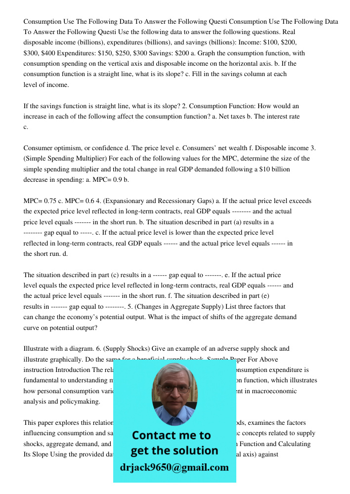 Use the following data to answer the following questions. Real disposable income (billions), expenditures (billions), and savings (billions): Income: $100, $200