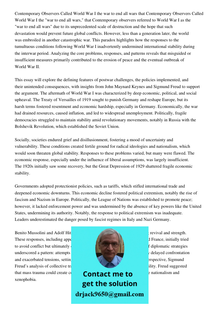 Contemporary observers referred to World War I as the "war to end all wars" due to its unprecedented scale of destruction and the hope that such devastation wou