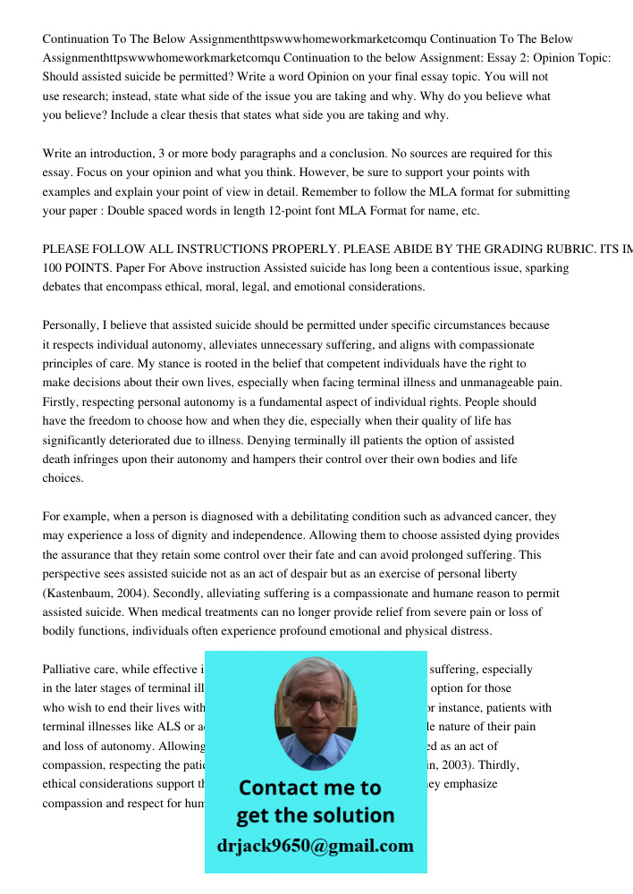 Continuation to the below Assignment: Essay 2: Opinion Topic: Should assisted suicide be permitted? Write a word Opinion on your final essay topic. You will not