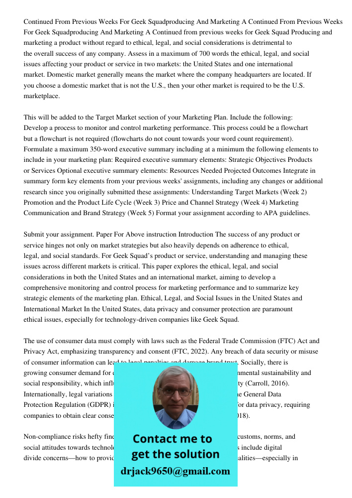 Continued from previous weeks for Geek Squad Producing and marketing a product without regard to ethical, legal, and social considerations is detrimental to the