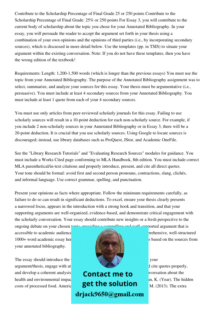 For Essay 3, you will contribute to the current body of scholarship about the topic you chose for your Annotated Bibliography. In your essay, you will persuade 