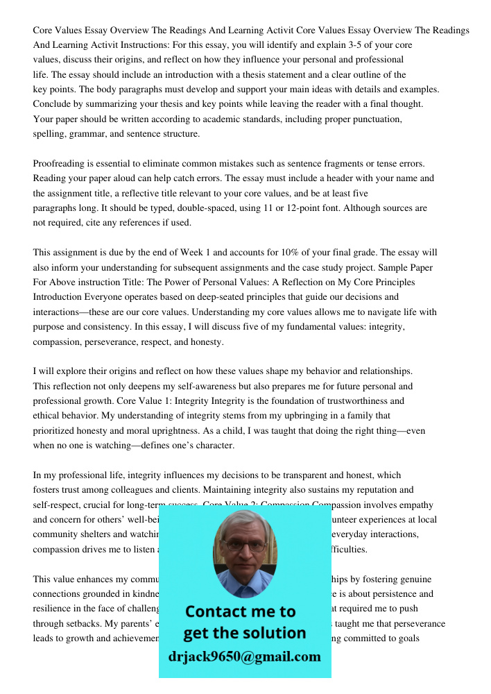 Instructions: For this essay, you will identify and explain 3-5 of your core values, discuss their origins, and reflect on how they influence your personal and 