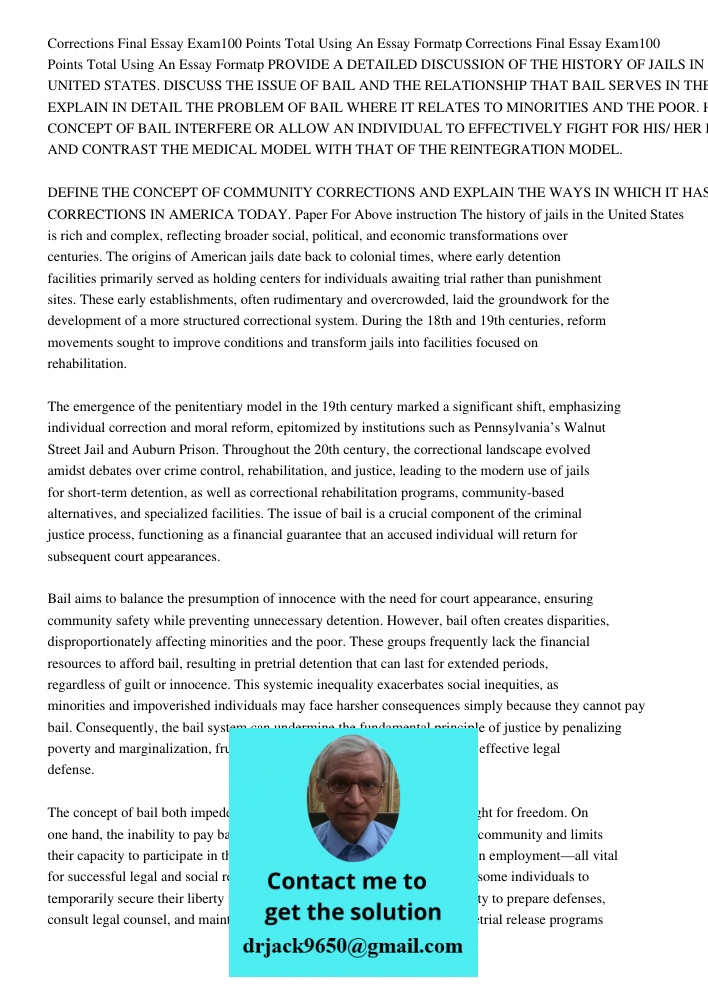 PROVIDE A DETAILED DISCUSSION OF THE HISTORY OF JAILS IN THE UNITED STATES. DISCUSS THE ISSUE OF BAIL AND THE RELATIONSHIP THAT BAIL SERVES IN THE COURT PROCESS