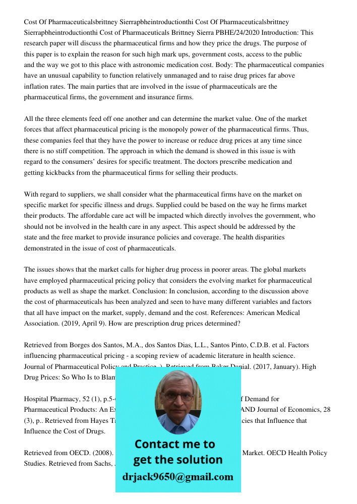 Cost of Pharmaceuticals Brittney Sierra PBHE/24/2020 Introduction: This research paper will discuss the pharmaceutical firms and how they price the drugs. The p