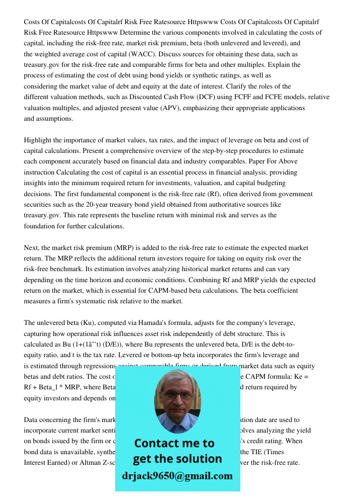 Determine the various components involved in calculating the costs of capital, including the risk-free rate, market risk premium, beta (both unlevered and lever