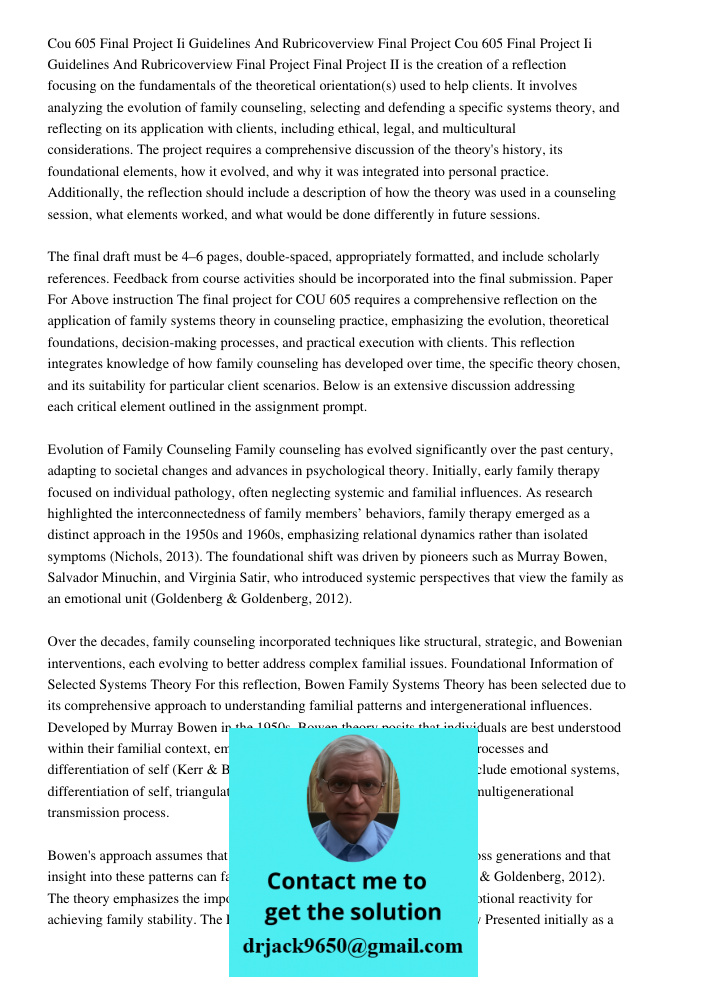 Final Project II is the creation of a reflection focusing on the fundamentals of the theoretical orientation(s) used to help clients. It involves analyzing the 