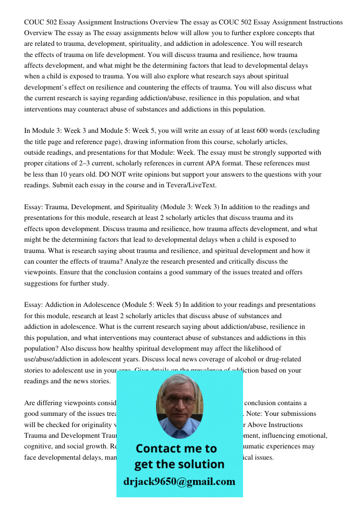 The essay assignments below will allow you to further explore concepts that are related to trauma, development, spirituality, and addiction in adolescence. You 