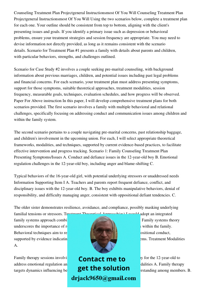 Using the two scenarios below, complete a treatment plan for each one. Your outline should be consistent from top to bottom, aligning with the client's presenti