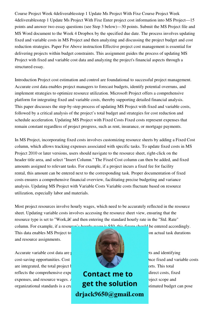 Enter project cost information into MS Project—15 points and answer two essay questions (see Step 3 below)—30 points. Submit the MS Project file and MS Word doc