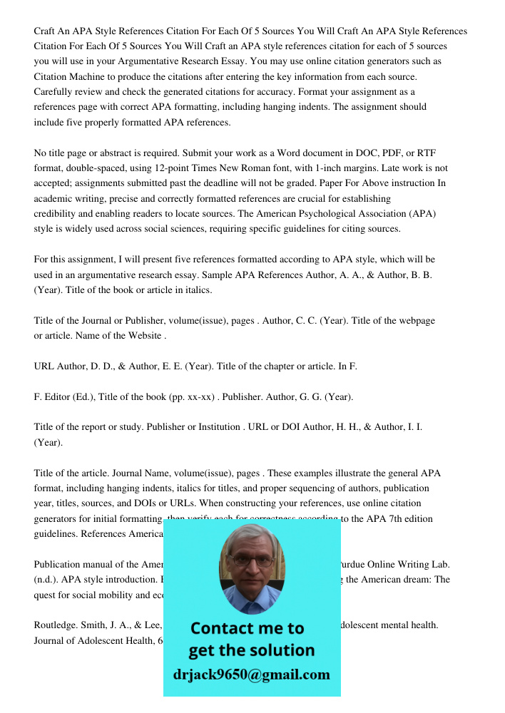 Craft an APA style references citation for each of 5 sources you will use in your Argumentative Research Essay. You may use online citation generators such as C