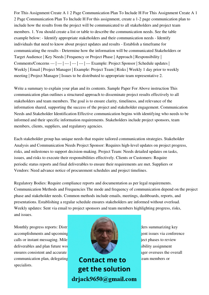 For this assignment, create a 1-2 page communication plan to include how the results from the project will be communicated to all stakeholders and project team 