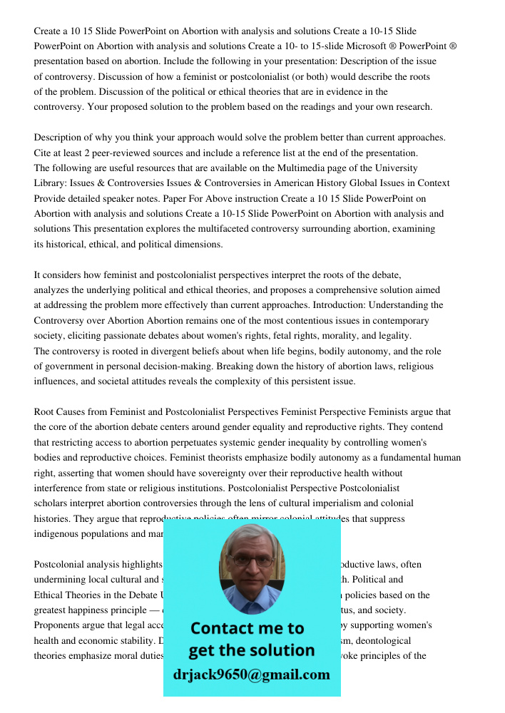 Create a 10- to 15-slide Microsoft ® PowerPoint ® presentation based on abortion. Include the following in your presentation: Description of the issue of contro