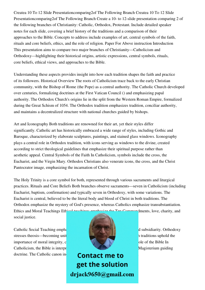 Create a 10- to 12-slide presentation comparing 2 of the following branches of Christianity: Catholic, Orthodox, Protestant. Include detailed speaker notes for 