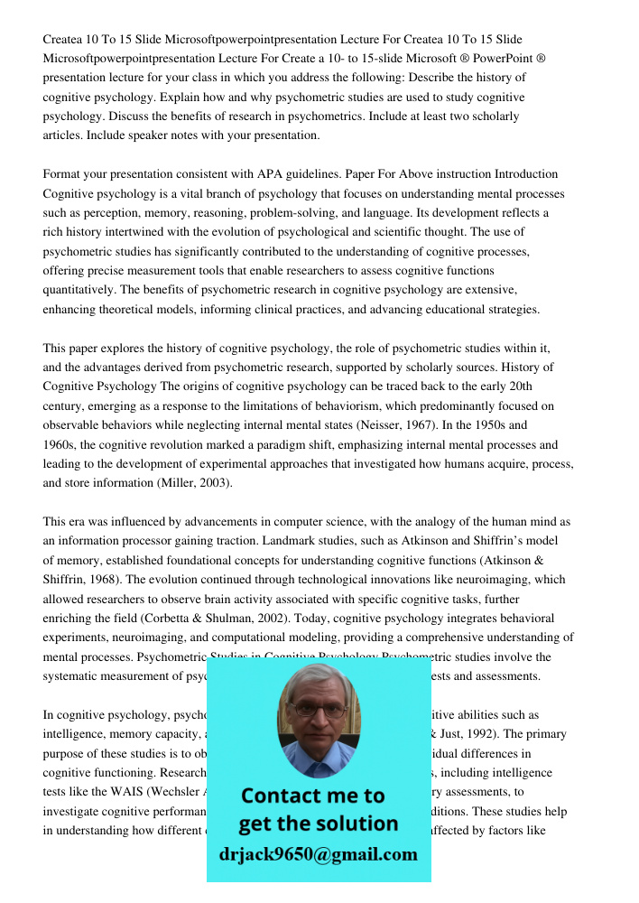 Create a 10- to 15-slide Microsoft ® PowerPoint ® presentation lecture for your class in which you address the following: Describe the history of cognitive psyc
