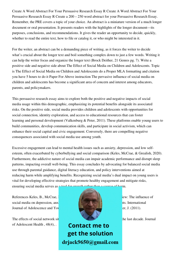 Create a 200 – 250 word abstract for your Persuasive Research Essay. Remember, the PRE covers a topic of your choice. An abstract is a miniature version of a mu