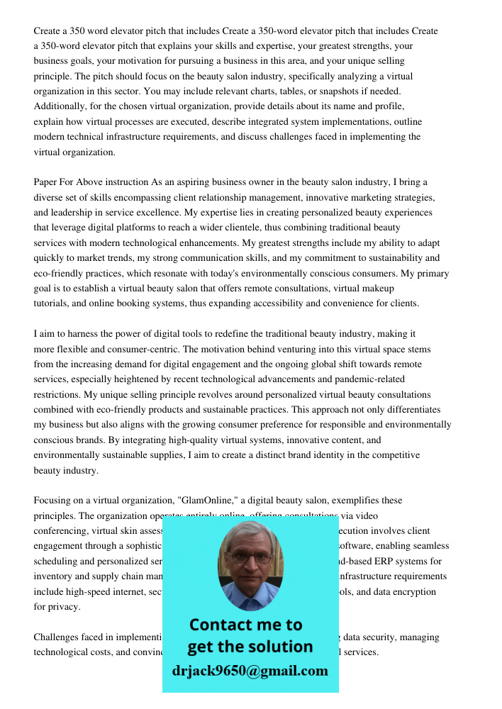 Create a 350-word elevator pitch that explains your skills and expertise, your greatest strengths, your business goals, your motivation for pursuing a business 