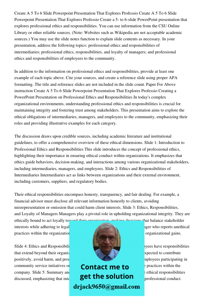 Create a 5- to 6-slide PowerPoint presentation that explores professional ethics and responsibilities. You can use information from the CSU Online Library or ot