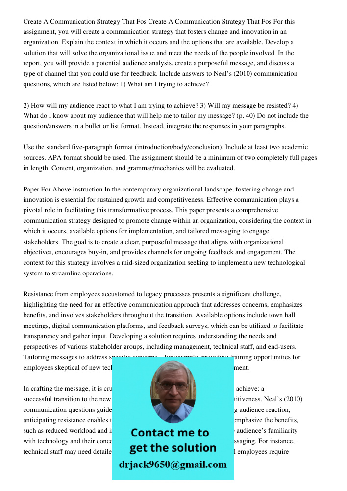For this assignment, you will create a communication strategy that fosters change and innovation in an organization. Explain the context in which it occurs and 