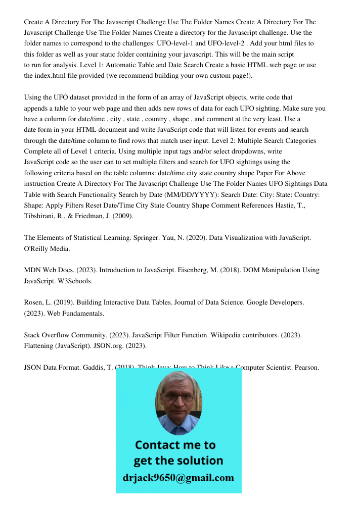 Create a directory for the Javascript challenge. Use the folder names to correspond to the challenges: UFO-level-1 and UFO-level-2 . Add your html files to this