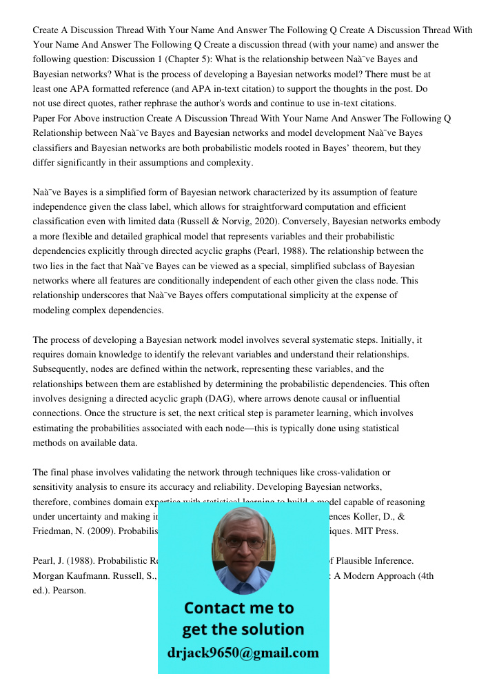 Create a discussion thread (with your name) and answer the following question: Discussion 1 (Chapter 5): What is the relationship between Naïve Bayes and Bayesi