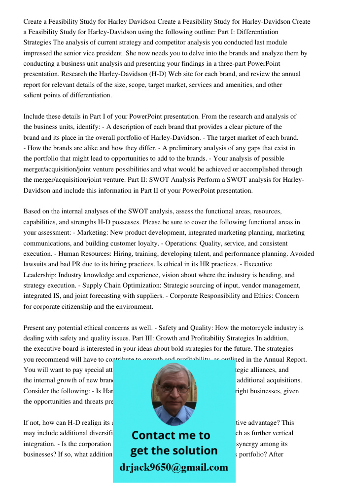 Create a Feasibility Study for Harley-Davidson using the following outline: Part I: Differentiation Strategies The analysis of current strategy and competitor a