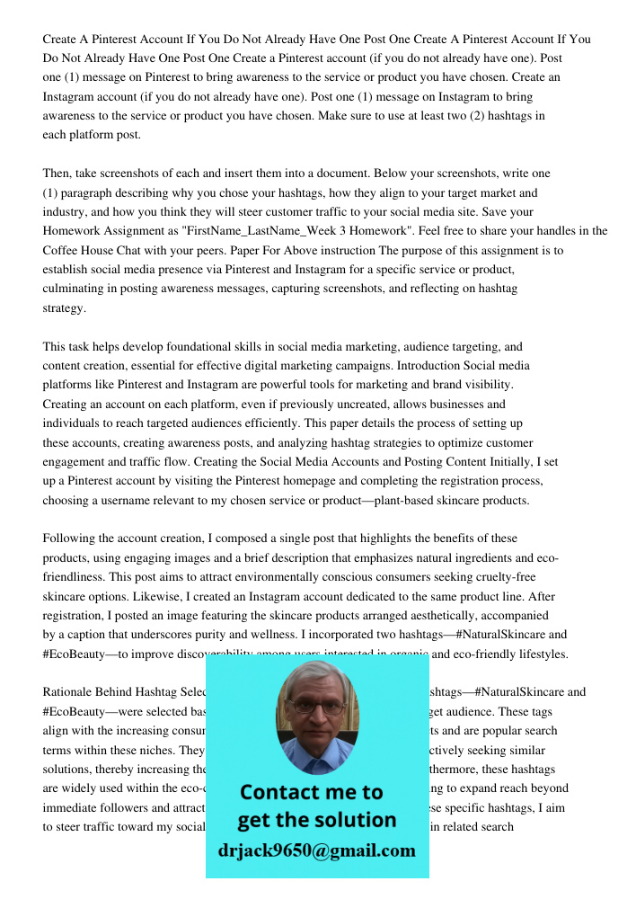 Create a Pinterest account (if you do not already have one). Post one (1) message on Pinterest to bring awareness to the service or product you have chosen. Cre