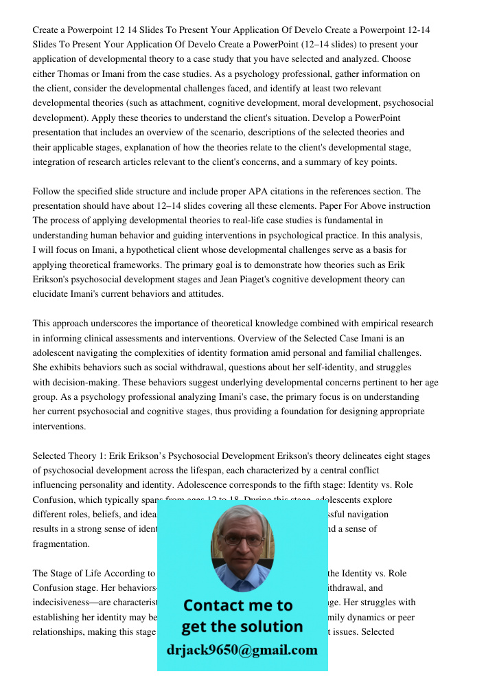 Create a PowerPoint (12–14 slides) to present your application of developmental theory to a case study that you have selected and analyzed. Choose either Thomas