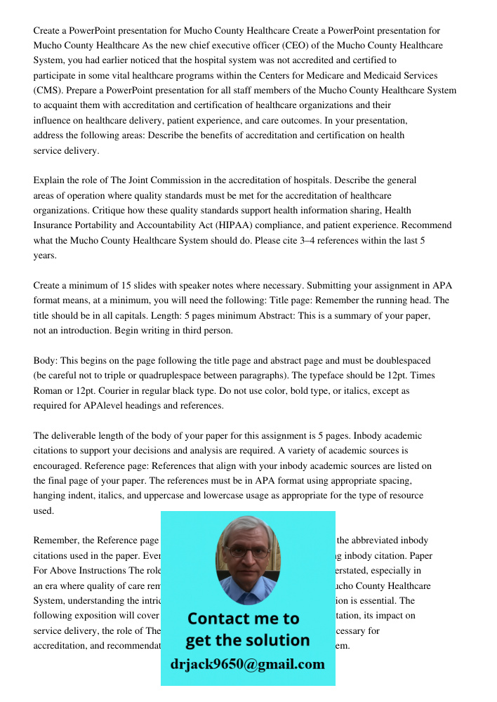 As the new chief executive officer (CEO) of the Mucho County Healthcare System, you had earlier noticed that the hospital system was not accredited and certifie