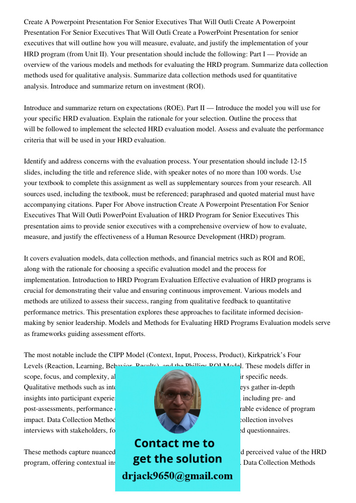 Create a PowerPoint Presentation for senior executives that will outline how you will measure, evaluate, and justify the implementation of your HRD program (fro