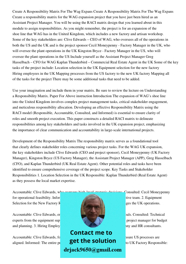 Create a responsibility matrix for the WAG expansion project that you have just been hired as an Assistant Project Manager. You will be using the RACI matrix de