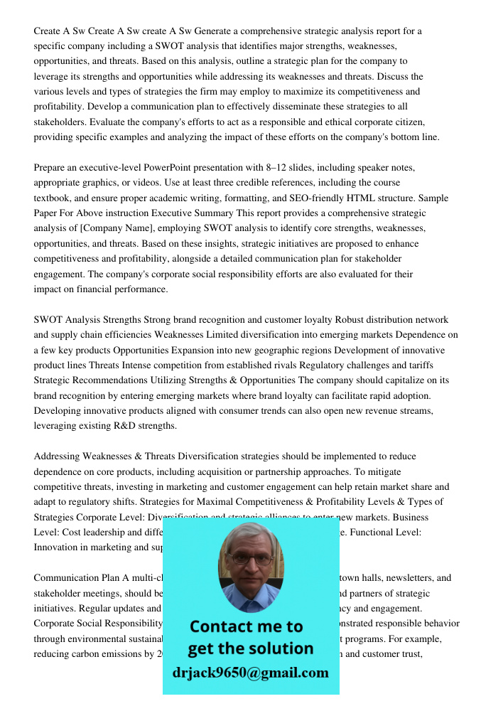 Create A Sw Generate a comprehensive strategic analysis report for a specific company including a SWOT analysis that identifies major strengths, weaknesses, opp