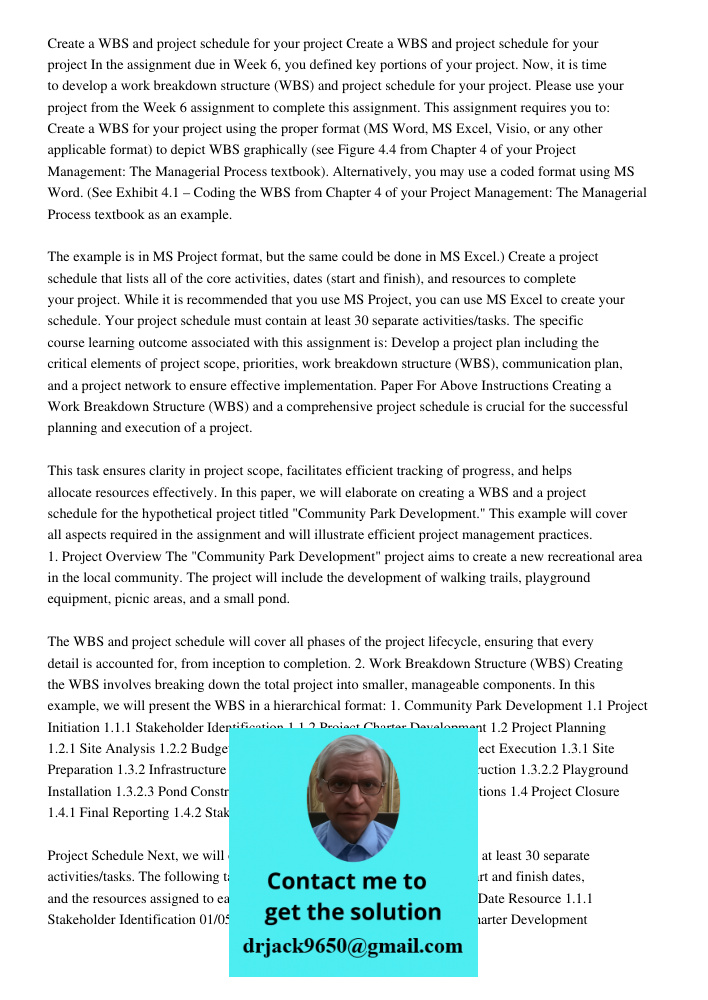 In the assignment due in Week 6, you defined key portions of your project. Now, it is time to develop a work breakdown structure (WBS) and project schedule for 