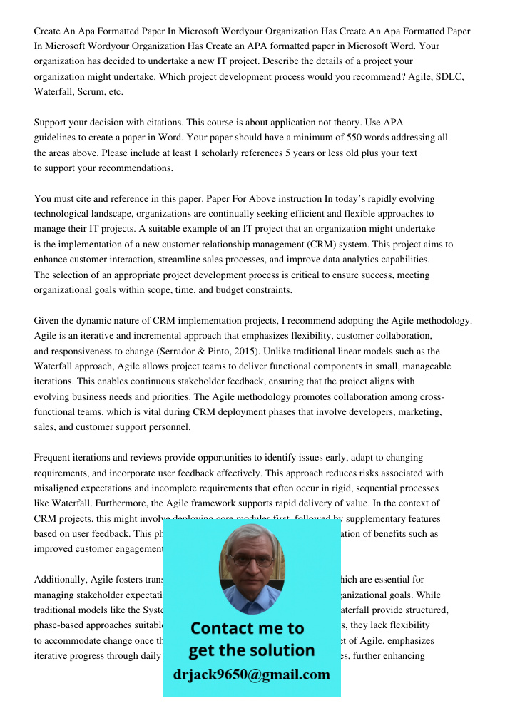 Create an APA formatted paper in Microsoft Word. Your organization has decided to undertake a new IT project. Describe the details of a project your organizatio