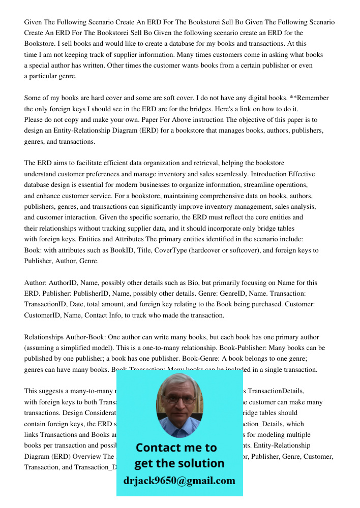 Given the following scenario create an ERD for the Bookstore. I sell books and would like to create a database for my books and transactions. At this time I am 