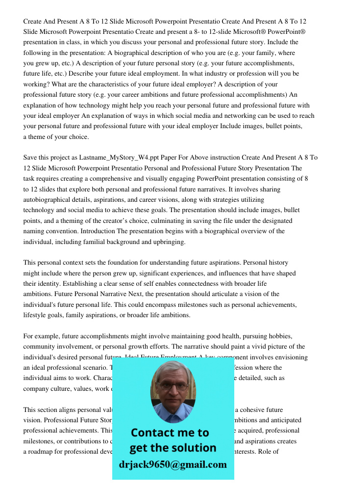 Create and present a 8- to 12-slide Microsoft® PowerPoint® presentation in class, in which you discuss your personal and professional future story. Include the 