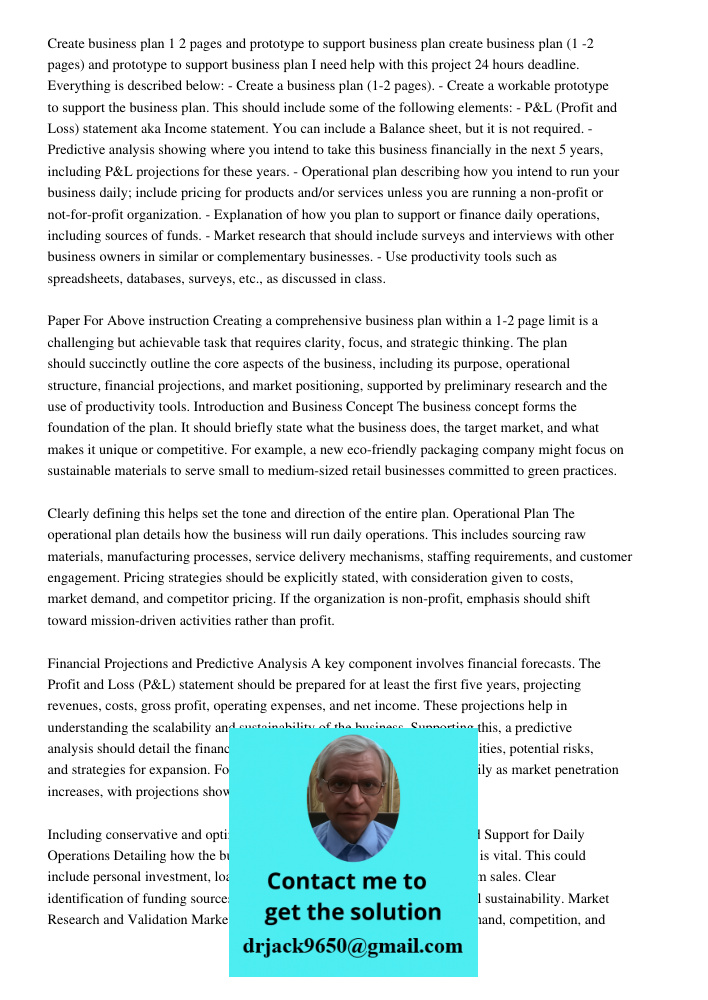 I need help with this project 24 hours deadline. Everything is described below: - Create a business plan (1-2 pages). - Create a workable prototype to support t