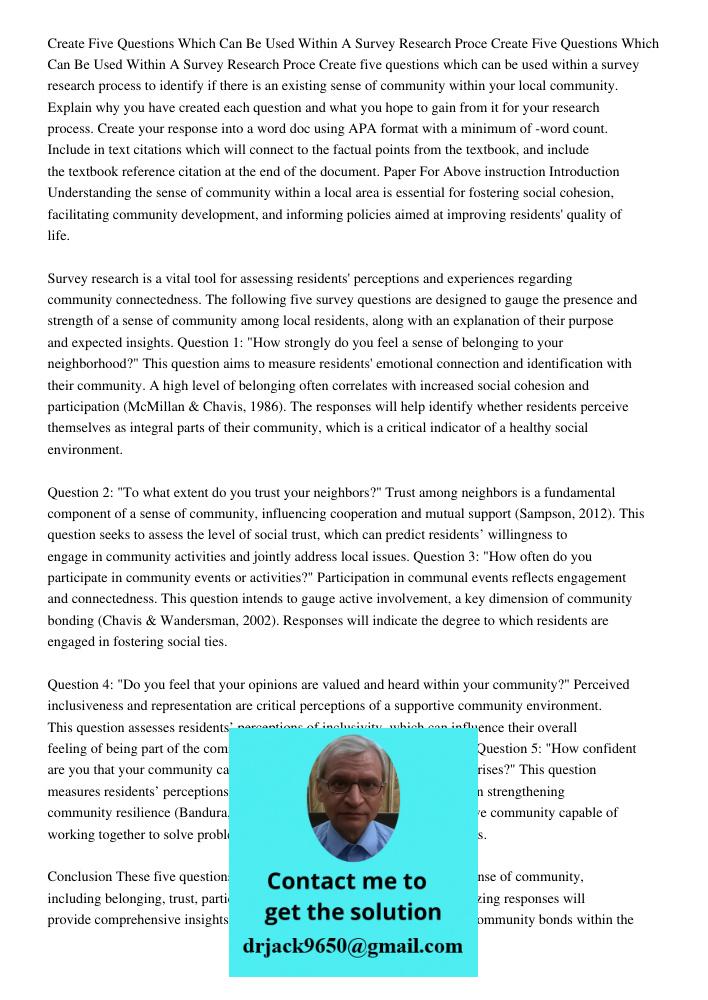 Create five questions which can be used within a survey research process to identify if there is an existing sense of community within your local community. Exp
