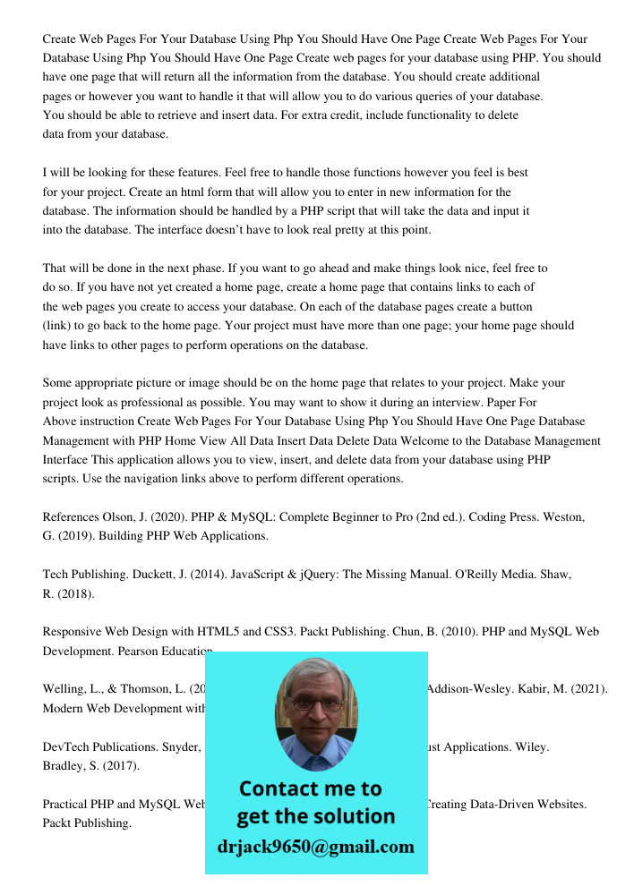 Create web pages for your database using PHP. You should have one page that will return all the information from the database. You should create additional page