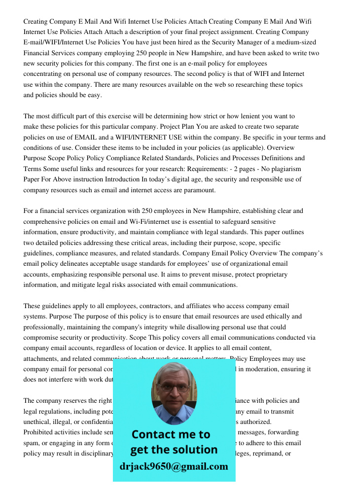 Attach a description of your final project assignment. Creating Company E-mail/WIFI/Internet Use Policies You have just been hired as the Security Manager of a 